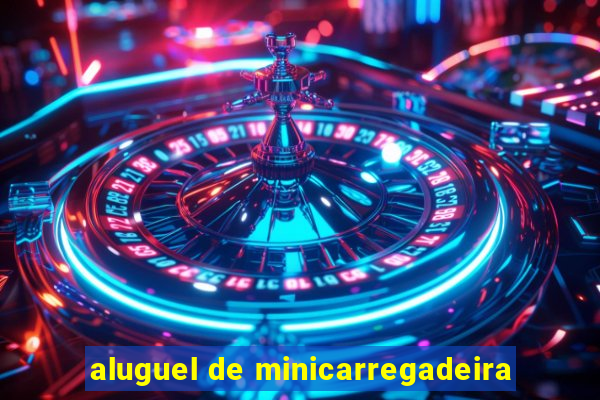 aluguel de minicarregadeira